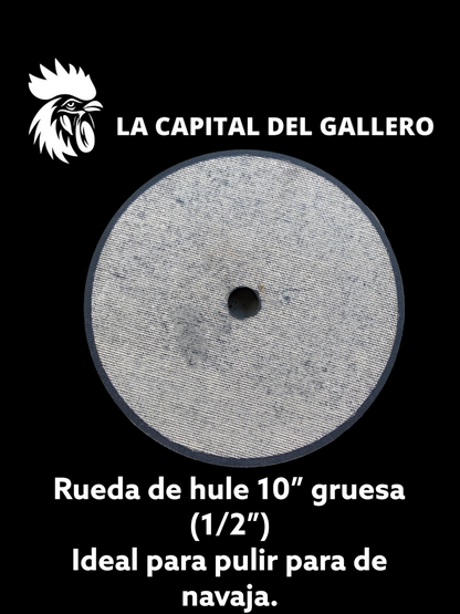 Rueda de hule para pulir pata de la navaja para gallo 8 x 1/2 y 10 x 1/2